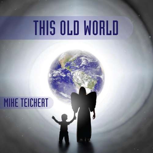 Mike Teichert - This Old World